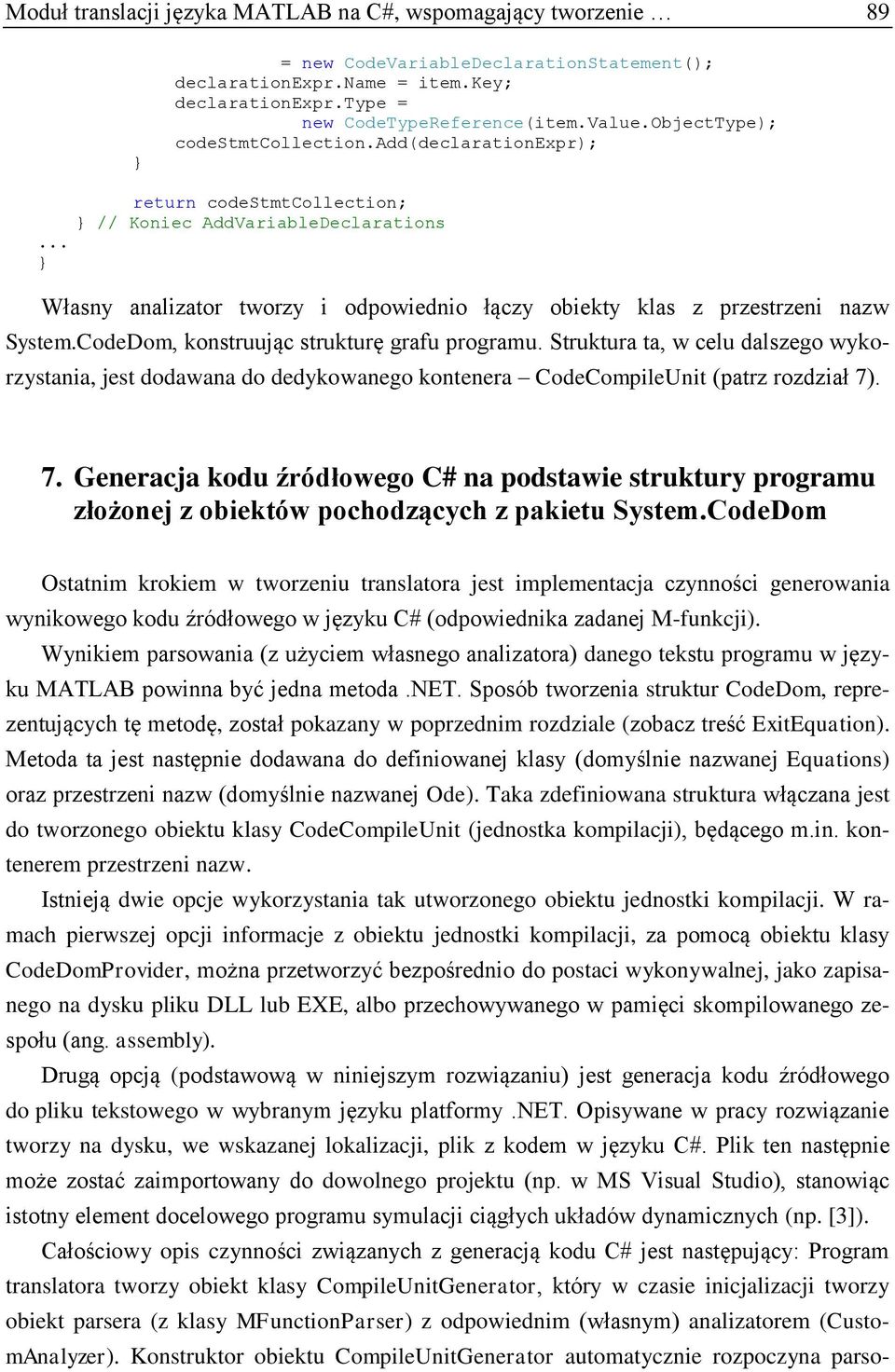 CodeDom, konstruując strukturę grafu programu. Struktura ta, w celu dalszego wykorzystania, jest dodawana do dedykowanego kontenera CodeCompileUnit (patrz rozdział 7)