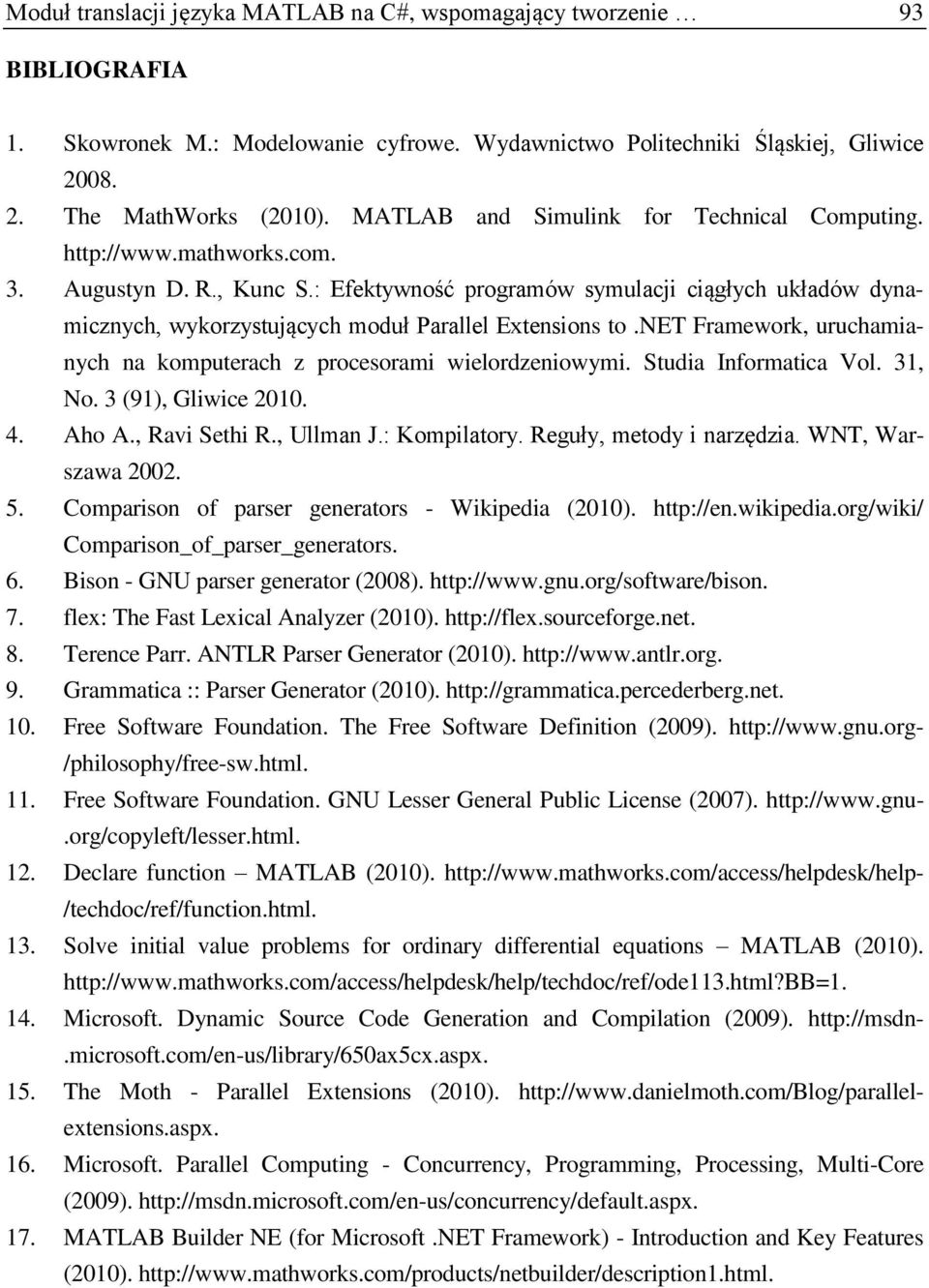 : Efektywność programów symulacji ciągłych układów dynamicznych, wykorzystujących moduł Parallel Extensions to.net Framework, uruchamianych na komputerach z procesorami wielordzeniowymi.