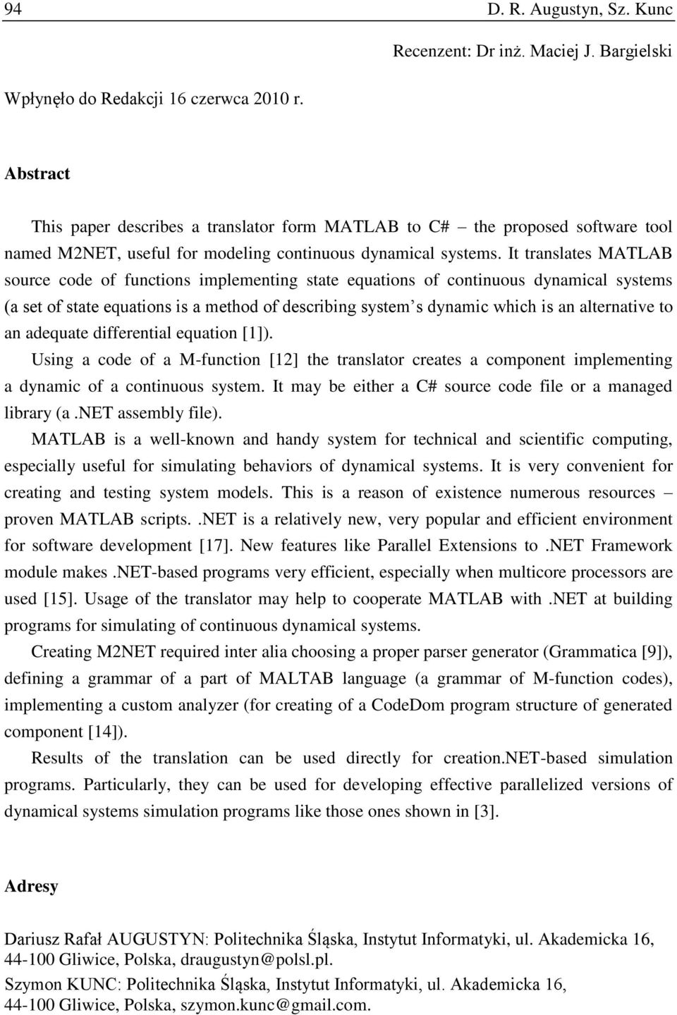 It translates MATLAB source code of functions implementing state equations of continuous dynamical systems (a set of state equations is a method of describing system s dynamic which is an alternative