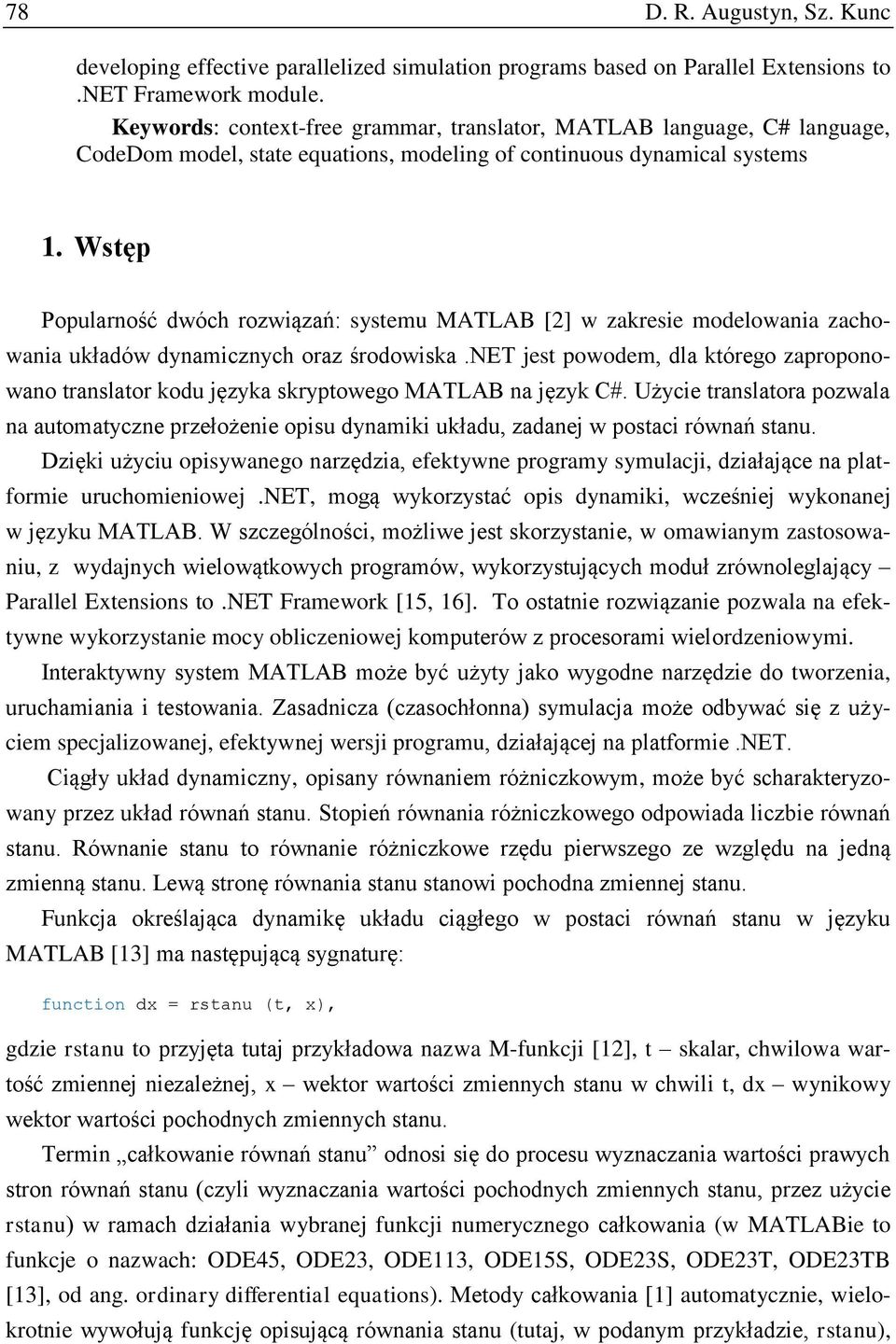 Wstęp Popularność dwóch rozwiązań: systemu MATLAB [2] w zakresie modelowania zachowania układów dynamicznych oraz środowiska.