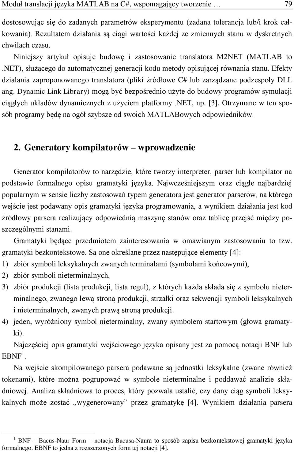 net), służącego do automatycznej generacji kodu metody opisującej równania stanu. Efekty działania zaproponowanego translatora (pliki źródłowe C# lub zarządzane podzespoły DLL ang.