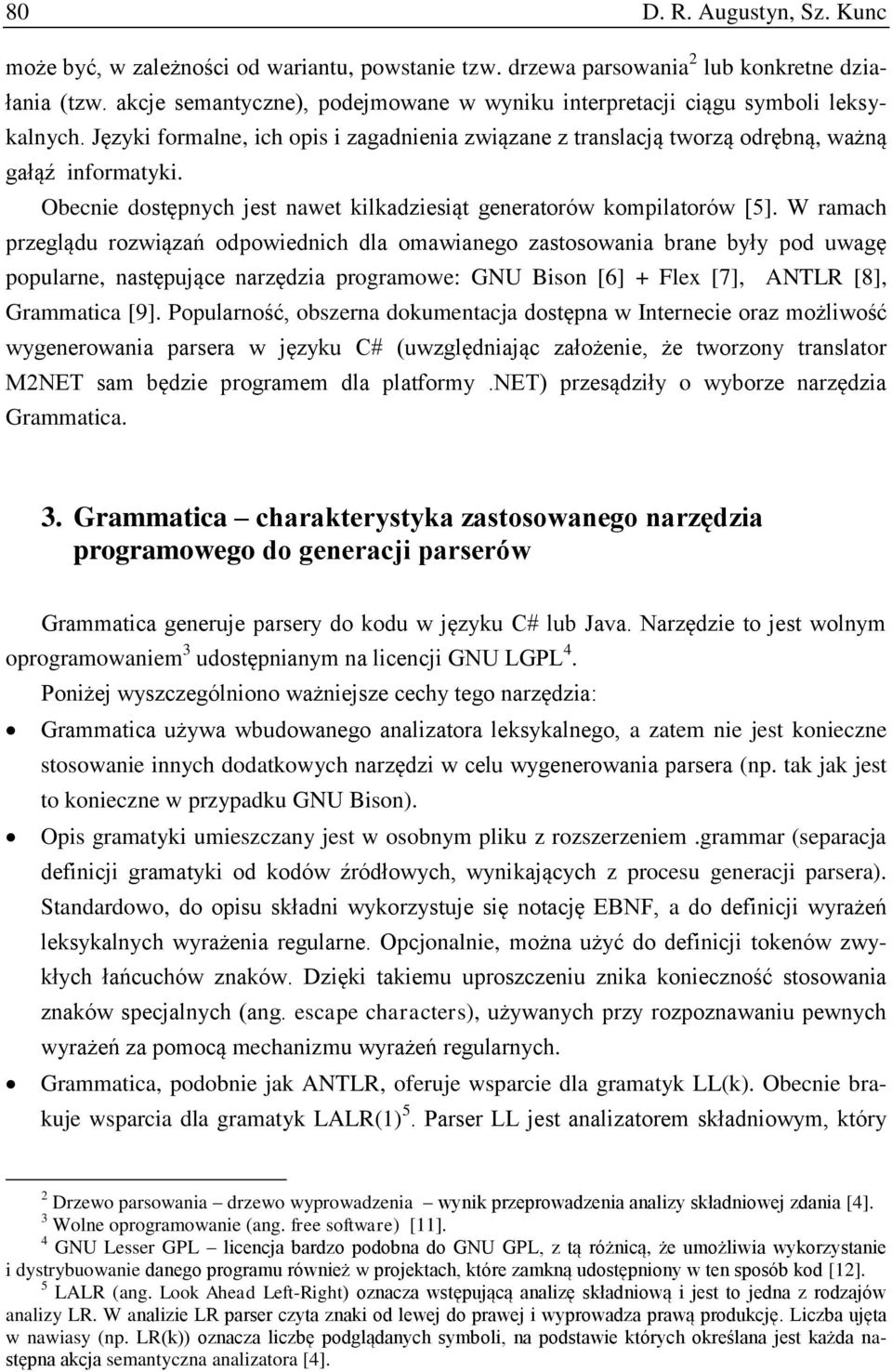 Obecnie dostępnych jest nawet kilkadziesiąt generatorów kompilatorów [5].