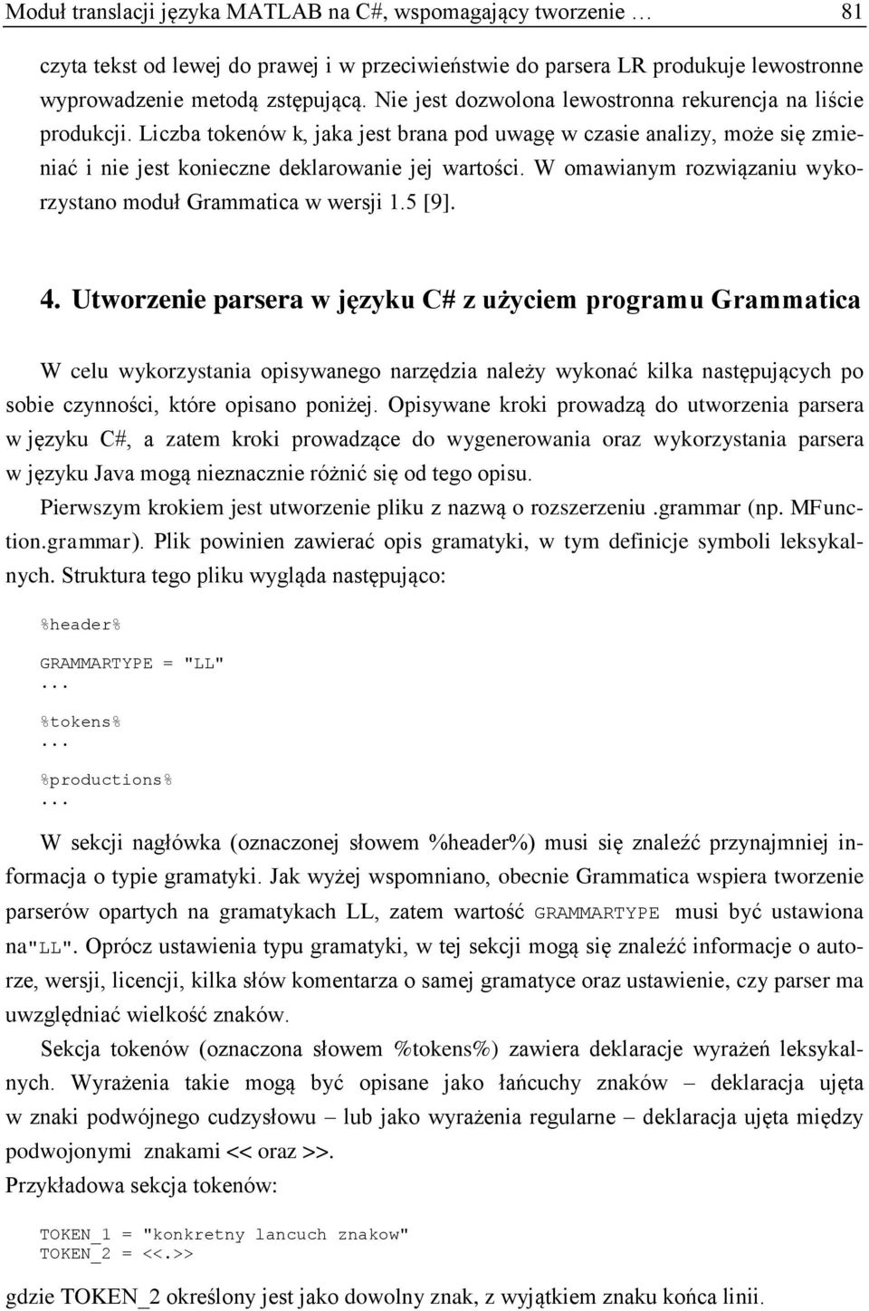 W omawianym rozwiązaniu wykorzystano moduł Grammatica w wersji 1.5 [9]. 4.