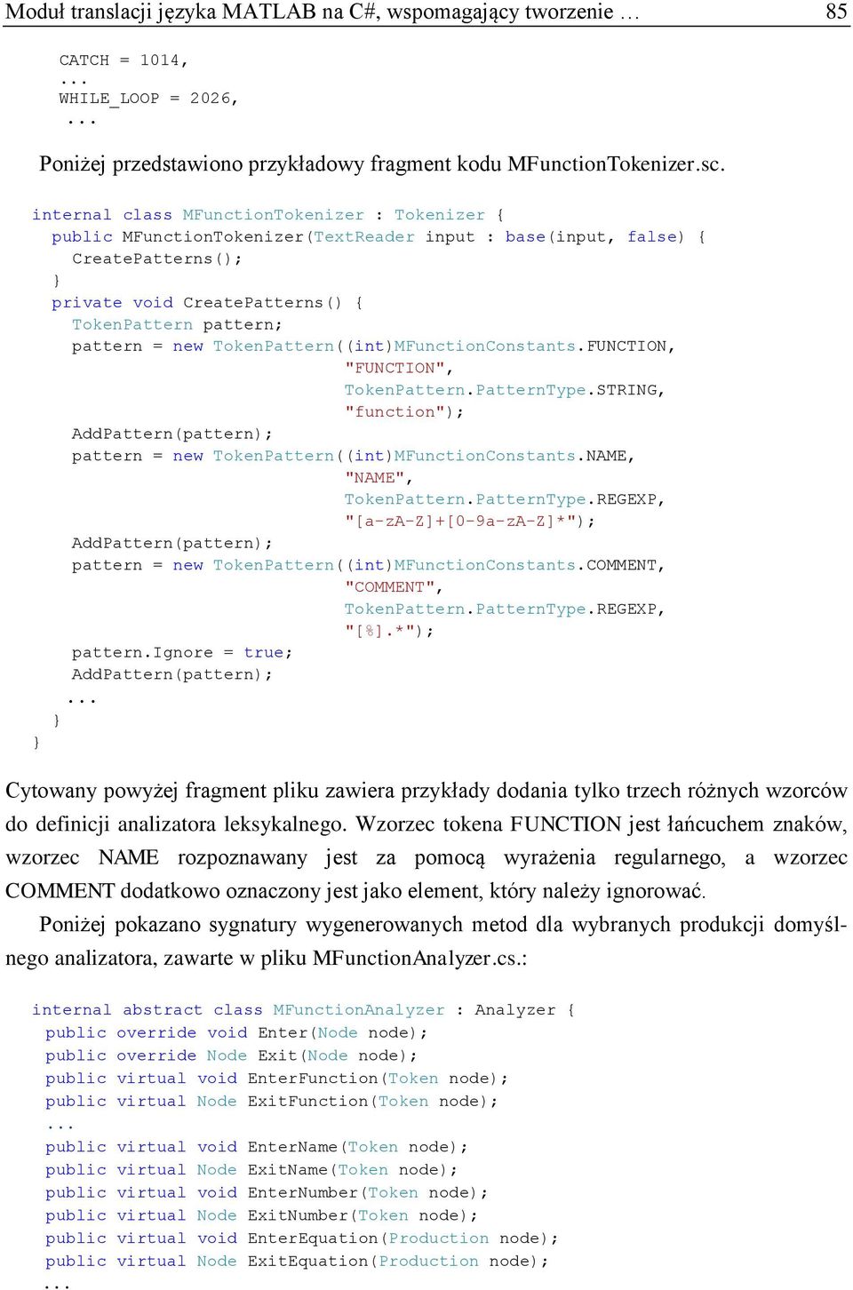 TokenPattern((int)MFunctionConstants.FUNCTION, "FUNCTION", TokenPattern.PatternType.STRING, "function"); AddPattern(pattern); pattern = new TokenPattern((int)MFunctionConstants.