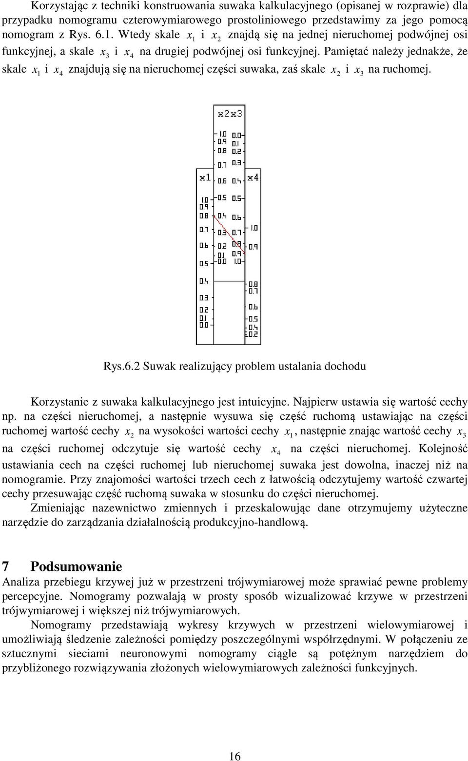 problem ustalania dochodu Korystanie suwaka kalkulacynego est intuicyne Napierw ustawia się wartość cechy np na cęści nieruchome, a następnie wysuwa się cęść ruchomą ustawiaąc na cęści ruchome