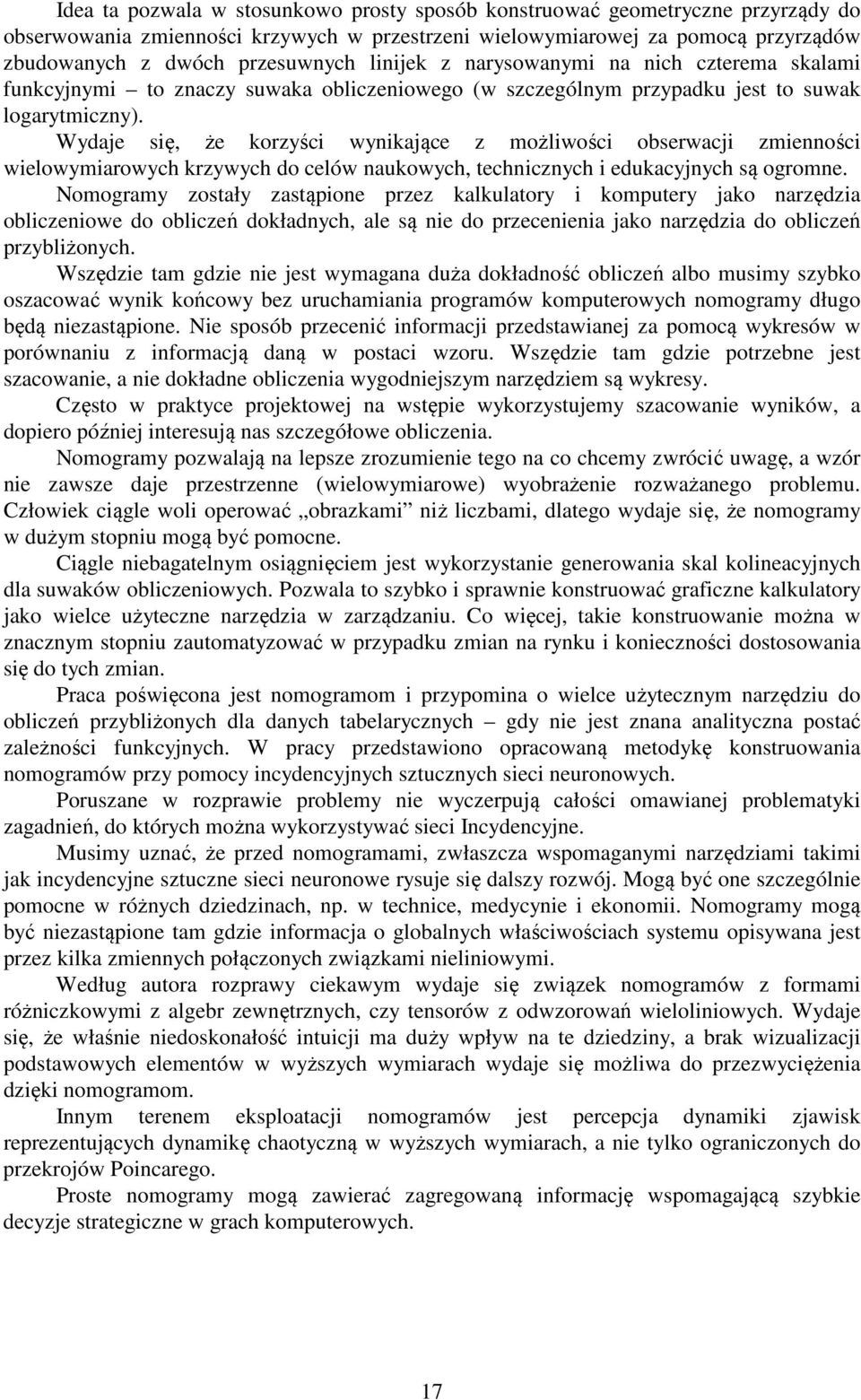 wielowymiarowych krywych do celów naukowych, technicnych i edukacynych są ogromne Nomogramy ostały astąpione pre kalkulatory i komputery ako narędia obliceniowe do obliceń dokładnych, ale są nie do