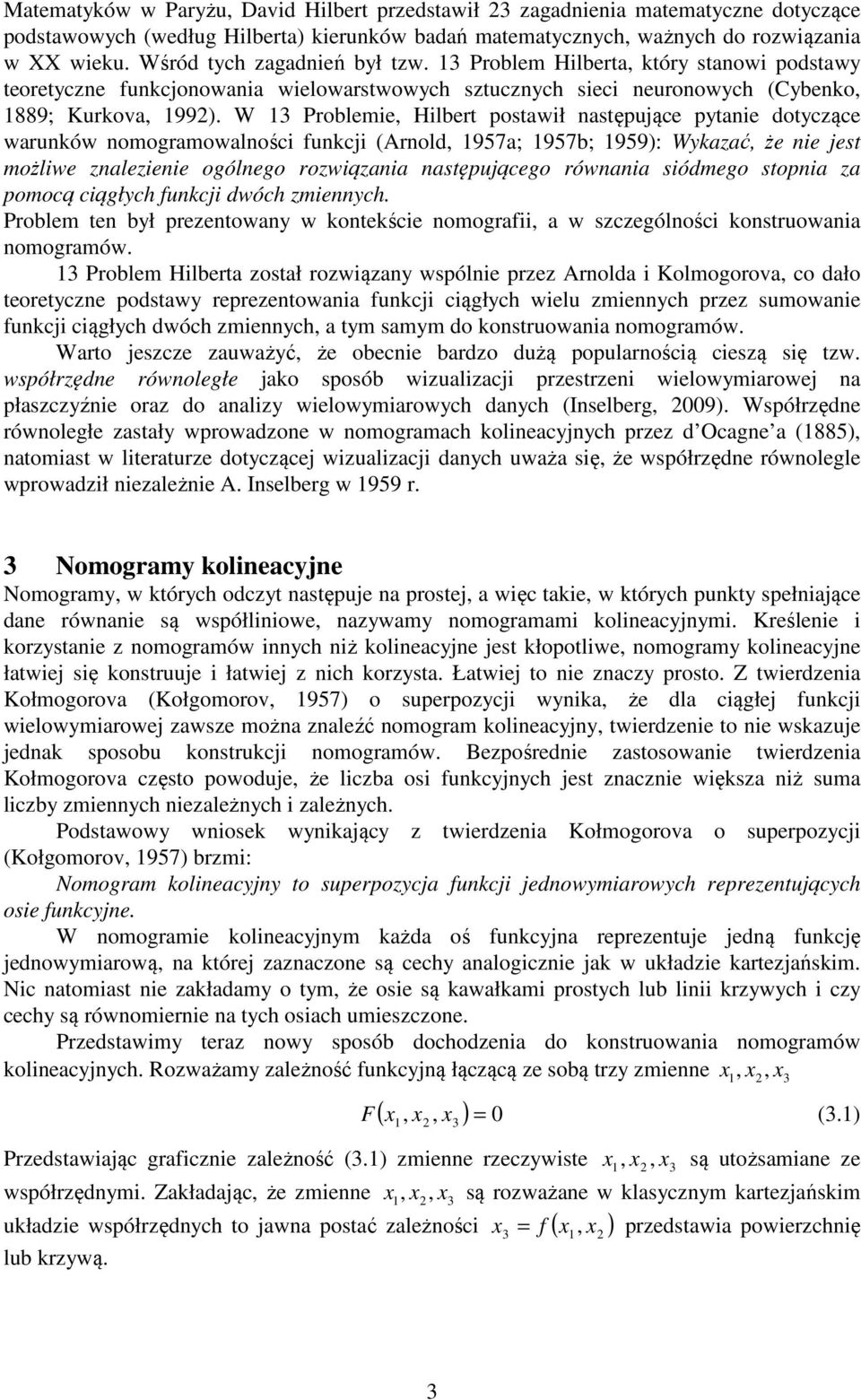 warunków nomogramowalności funkci (Arnold, 957a; 957b; 959: Wykaać, że nie est możliwe naleienie ogólnego rowiąania następuącego równania siódmego stopnia a pomocą ciągłych funkci dwóch miennych