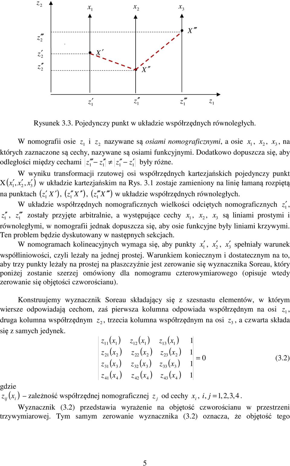 (, na punktach ( X, ( X, ( X w układie współrędnych równoległych W układie współrędnych nomograficnych wielkości odciętych nomograficnych,, ostały pryęte arbitralnie, a występuące cechy,, są liniami