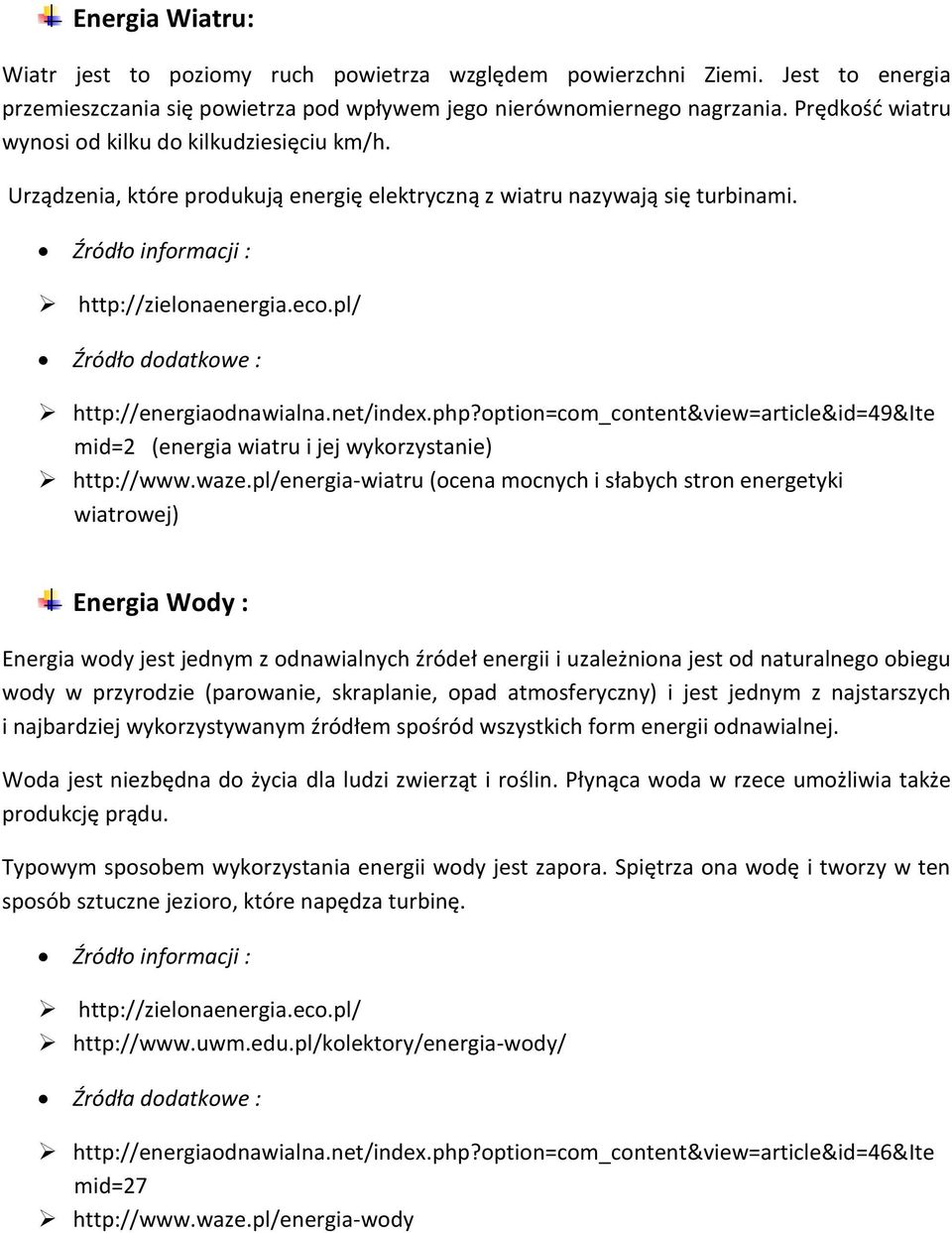 pl/ Źródło dodatkowe : http://energiaodnawialna.net/index.php?option=com_content&view=article&id=49&ite mid=2 (energia wiatru i jej wykorzystanie) http://www.waze.