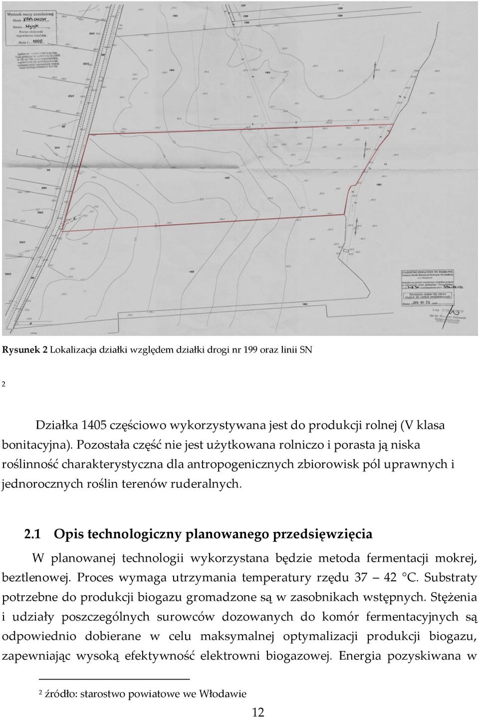 1 Opis technologiczny planowanego przedsięwzięcia W planowanej technologii wykorzystana będzie metoda fermentacji mokrej, beztlenowej. Proces wymaga utrzymania temperatury rzędu 37 42 C.