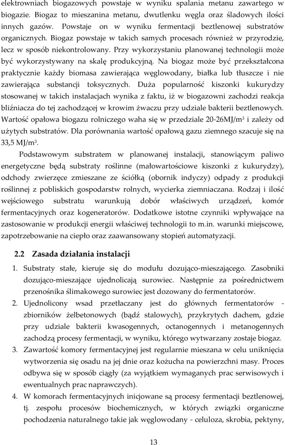 Przy wykorzystaniu planowanej technologii może być wykorzystywany na skalę produkcyjną.