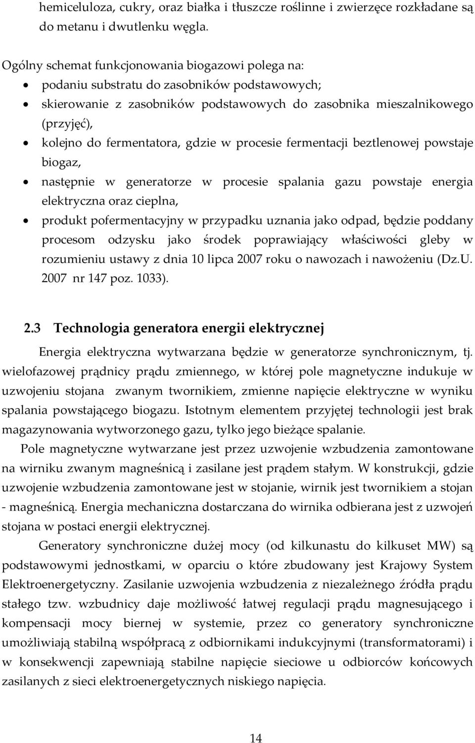 gdzie w procesie fermentacji beztlenowej powstaje biogaz, następnie w generatorze w procesie spalania gazu powstaje energia elektryczna oraz cieplna, produkt pofermentacyjny w przypadku uznania jako