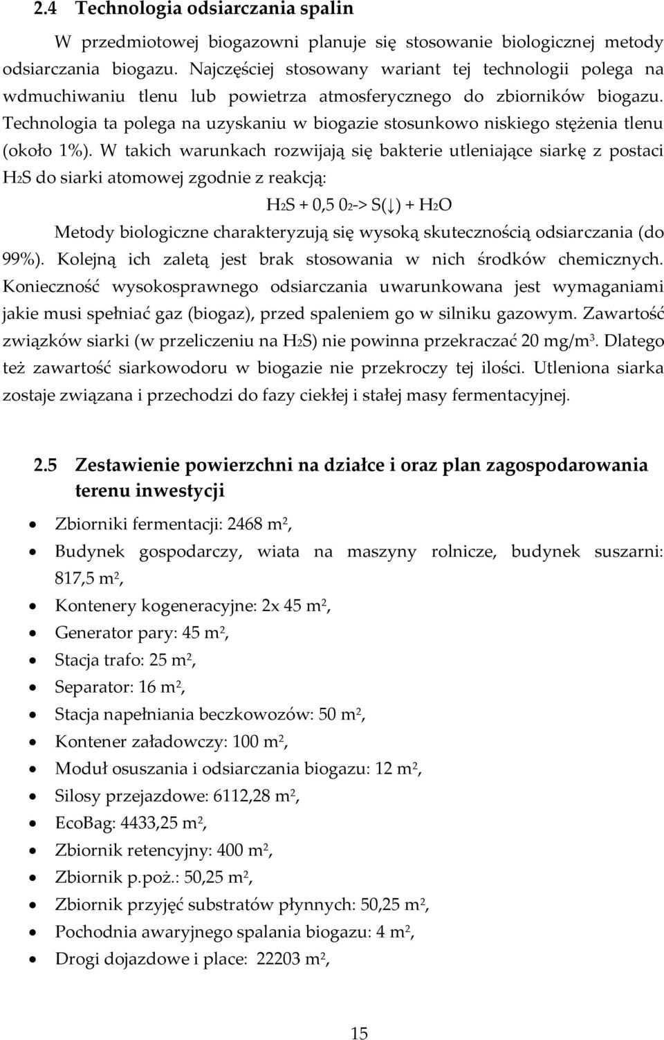 Technologia ta polega na uzyskaniu w biogazie stosunkowo niskiego stężenia tlenu (około 1%).