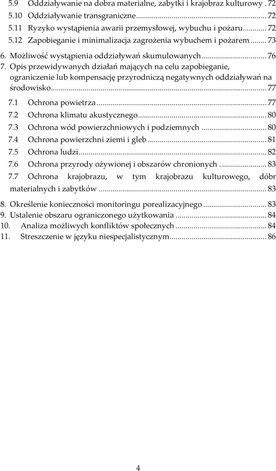 Opis przewidywanych działań mających na celu zapobieganie, ograniczenie lub kompensację przyrodniczą negatywnych oddziaływań na środowisko... 77 7.1 Ochrona powietrza... 77 7.2 Ochrona klimatu akustycznego.