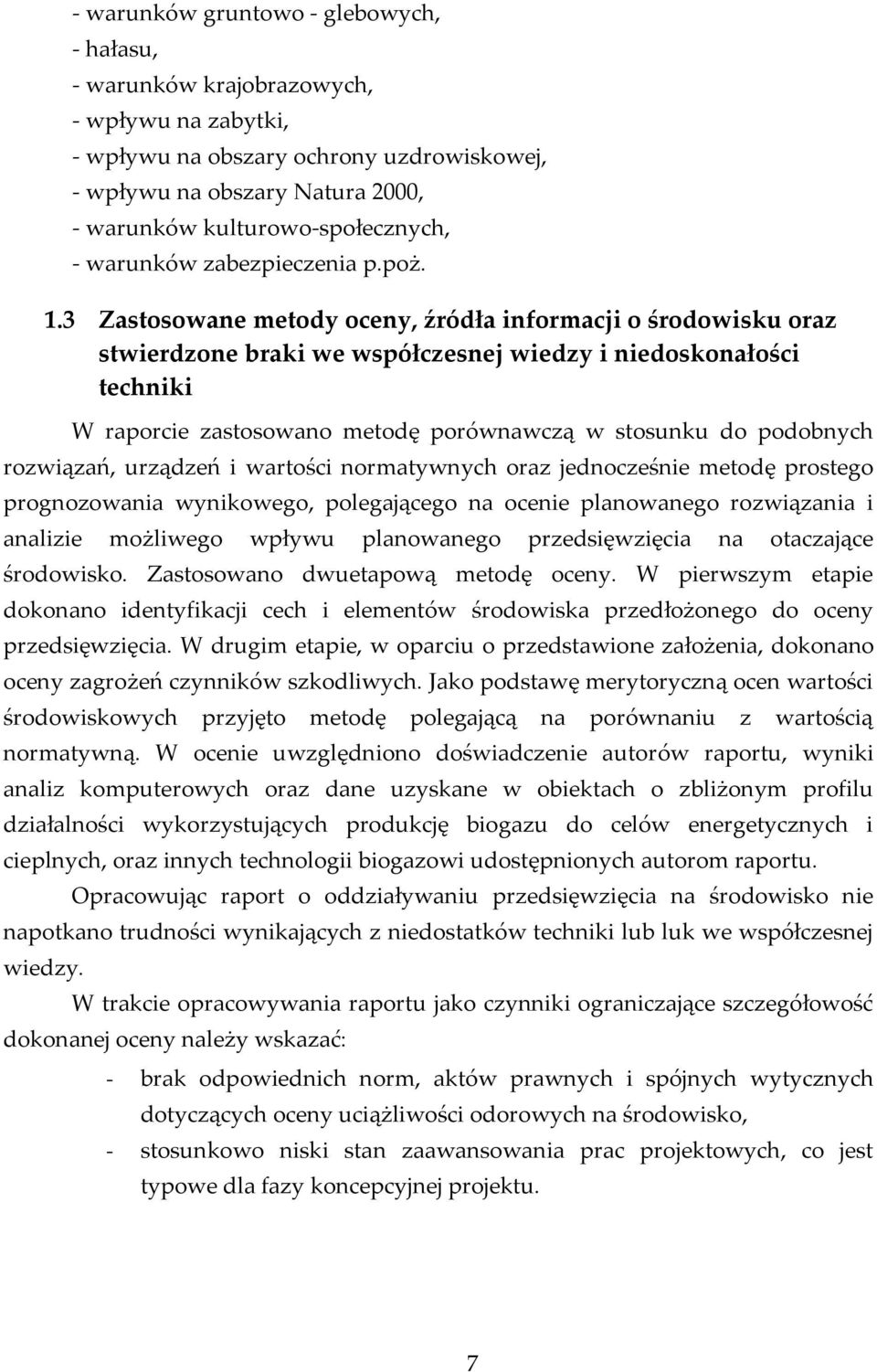 3 Zastosowane metody oceny, źródła informacji o środowisku oraz stwierdzone braki we współczesnej wiedzy i niedoskonałości techniki W raporcie zastosowano metodę porównawczą w stosunku do podobnych