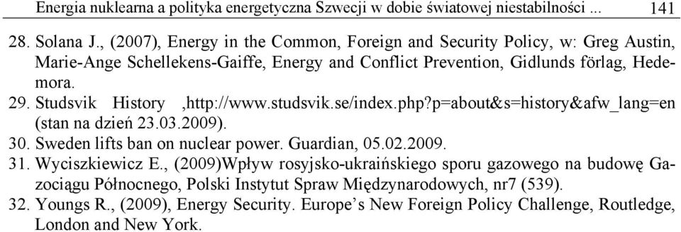 Studsvik History,http://www.studsvik.se/index.php?p=about&s=history&afw_lang=en (stan na dzień 23.03.2009). 30. Sweden lifts ban on nuclear power. Guardian, 05.02.2009. 31.