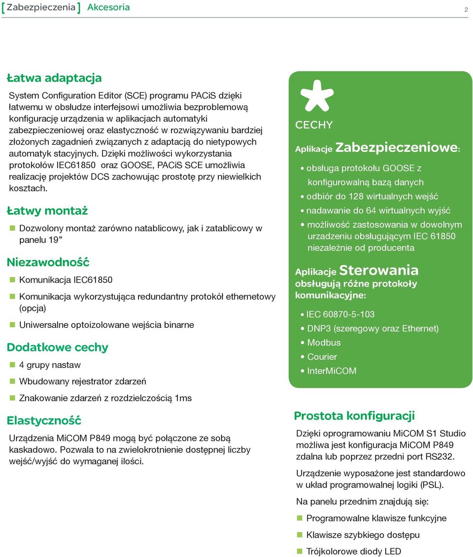 Dzięki możliwości wykorzystania protokołów IEC61850 oraz GOOSE, PACiS SCE umożliwia realizację projektów DCS zachowując prostotę przy niewielkich kosztach.
