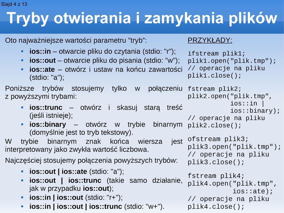 trybie binarnym (domyślnie jest to tryb tekstowy). W trybie binarnym znak końca wiersza jest interpretowany jako zwykła wartość liczbowa.