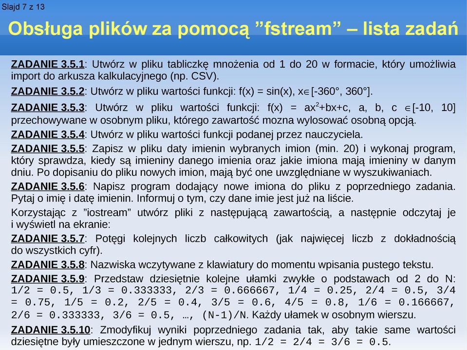 ZADANIE 3.5.5: Zapisz w pliku daty imienin wybranych imion (min. 20) i wykonaj program, który sprawdza, kiedy są imieniny danego imienia oraz jakie imiona mają imieniny w danym dniu.