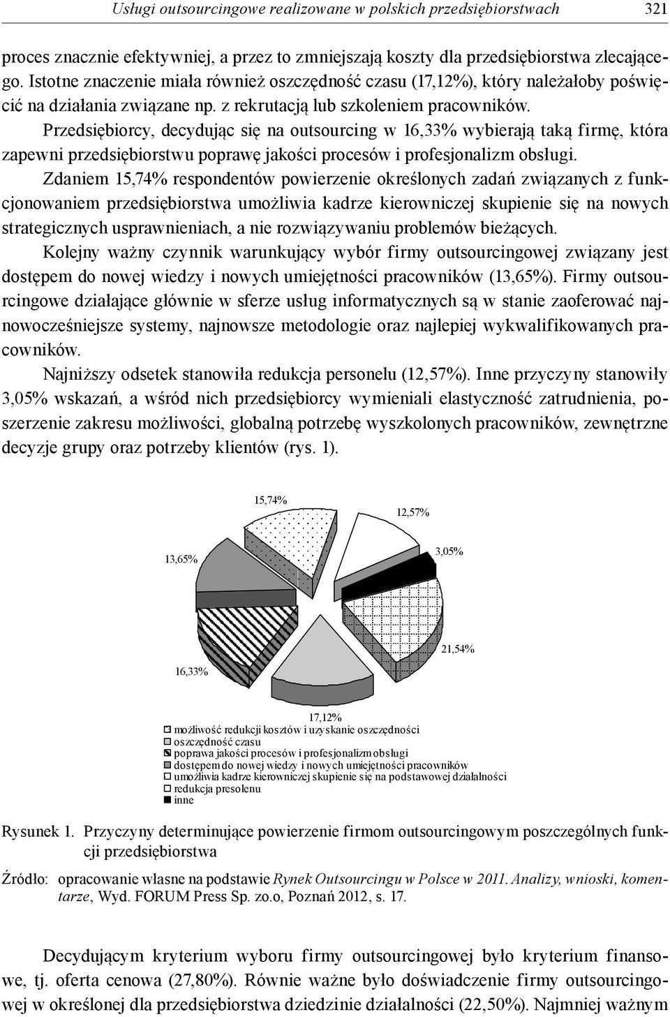 Przedsiębiorcy, decydując się na outsourcing w 16,33% wybierają taką firmę, która zapewni przedsiębiorstwu poprawę jakości procesów i profesjonalizm obsługi.