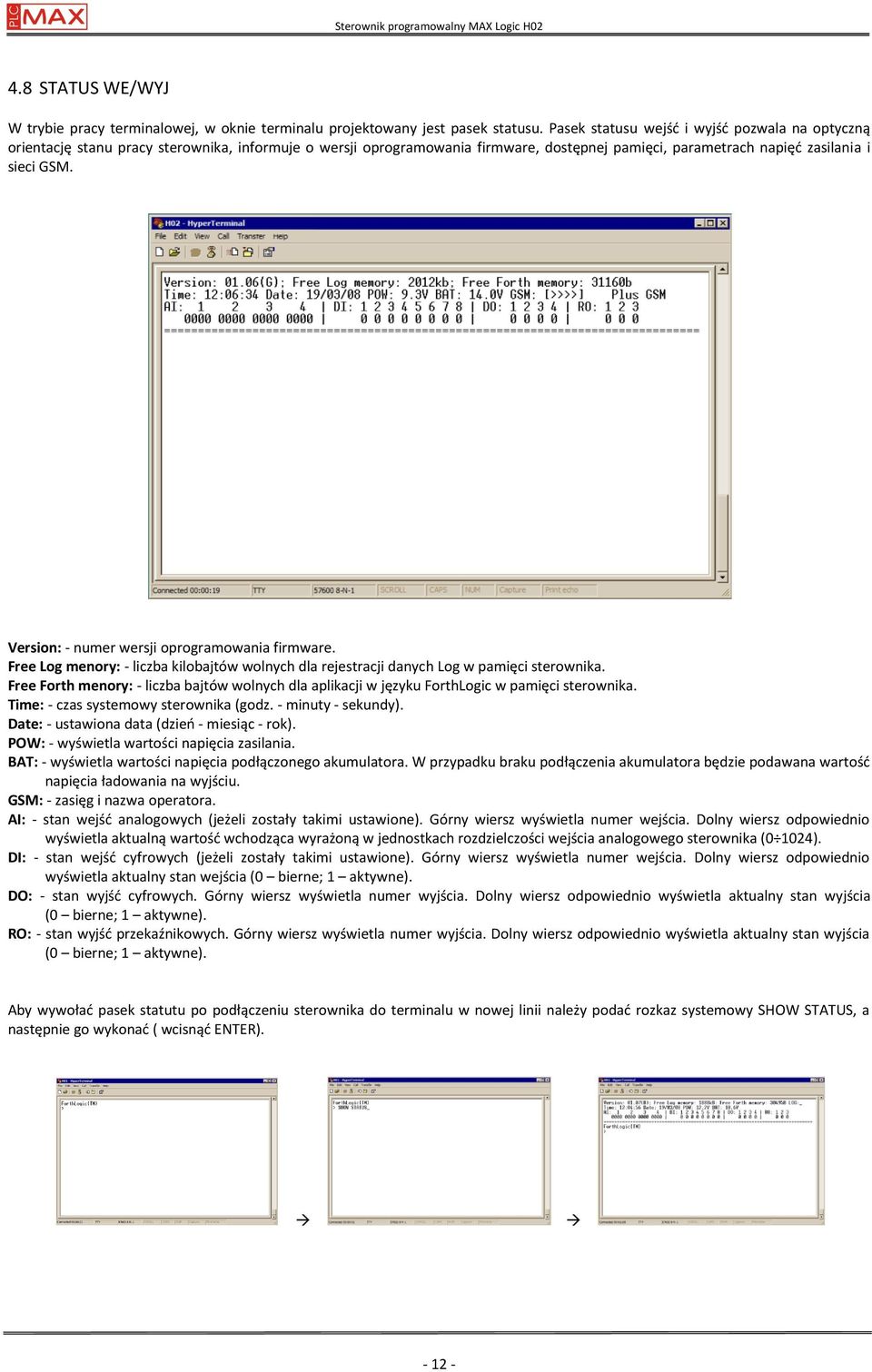 Version: - numer wersji oprogramowania firmware. Free Log menory: - liczba kilobajtów wolnych dla rejestracji danych Log w pamięci sterownika.