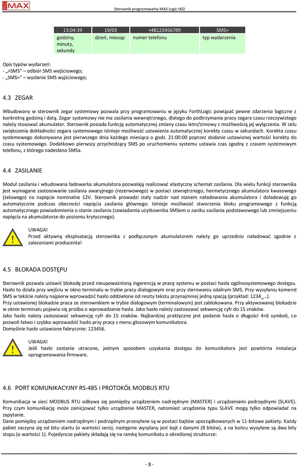 Zegar systemowy nie ma zasilania wewnętrznego, dlatego do podtrzymania pracy zegara czasu rzeczywistego należy stosowad akumulator.