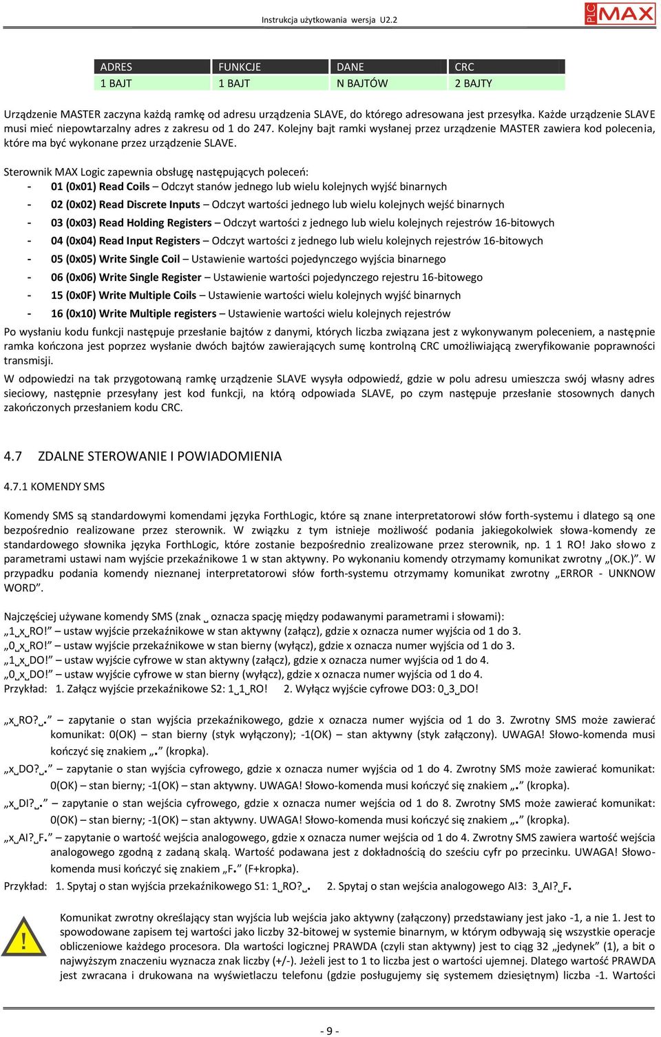 Sterownik MAX Logic zapewnia obsługę następujących poleceo: - 01 (0x01) Read Coils Odczyt stanów jednego lub wielu kolejnych wyjśd binarnych - 02 (0x02) Read Discrete Inputs Odczyt wartości jednego