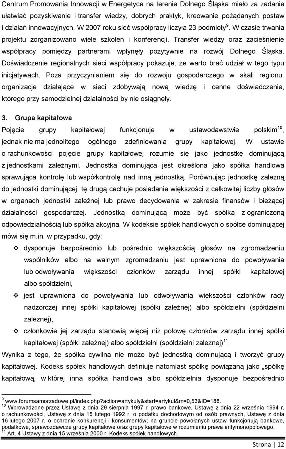 Transfer wiedzy raz zacieśnienie współpracy pmiędzy partnerami wpłynęły pzytywnie na rzwój Dlneg Śląska. Dświadczenie reginalnych sieci współpracy pkazuje, że wart brać udział w teg typu inicjatywach.