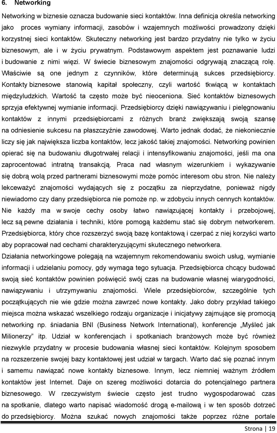 W świecie bizneswym znajmści dgrywają znaczącą rlę. Właściwie są ne jednym z czynników, które determinują sukces przedsiębircy.