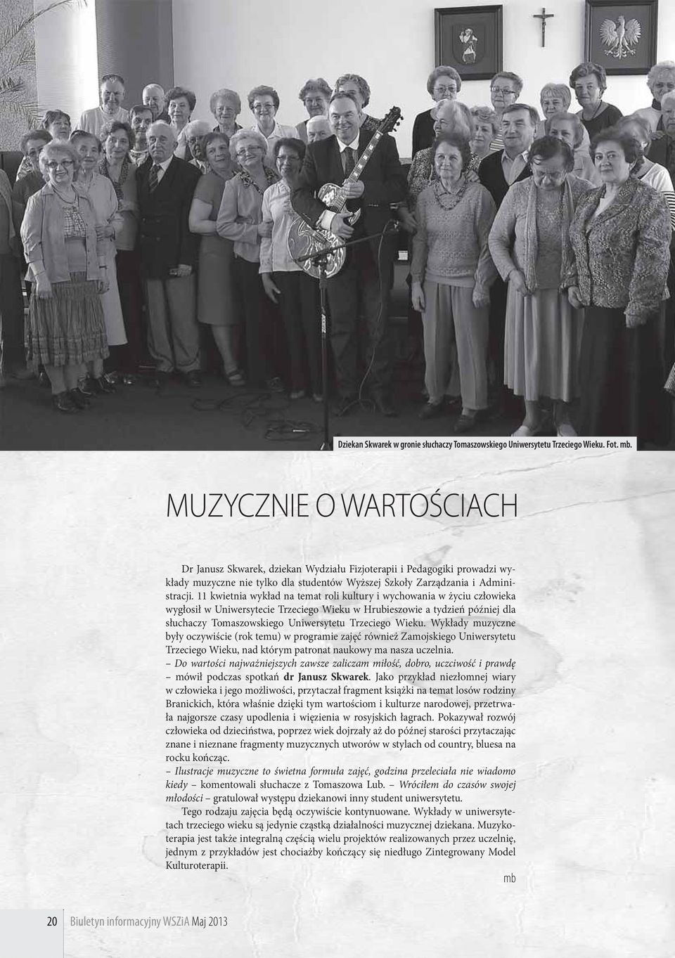 11 kwietnia wykład na temat roli kultury i wychowania w życiu człowieka wygłosił w Uniwersytecie Trzeciego Wieku w Hrubieszowie a tydzień później dla słuchaczy Tomaszowskiego Uniwersytetu Trzeciego