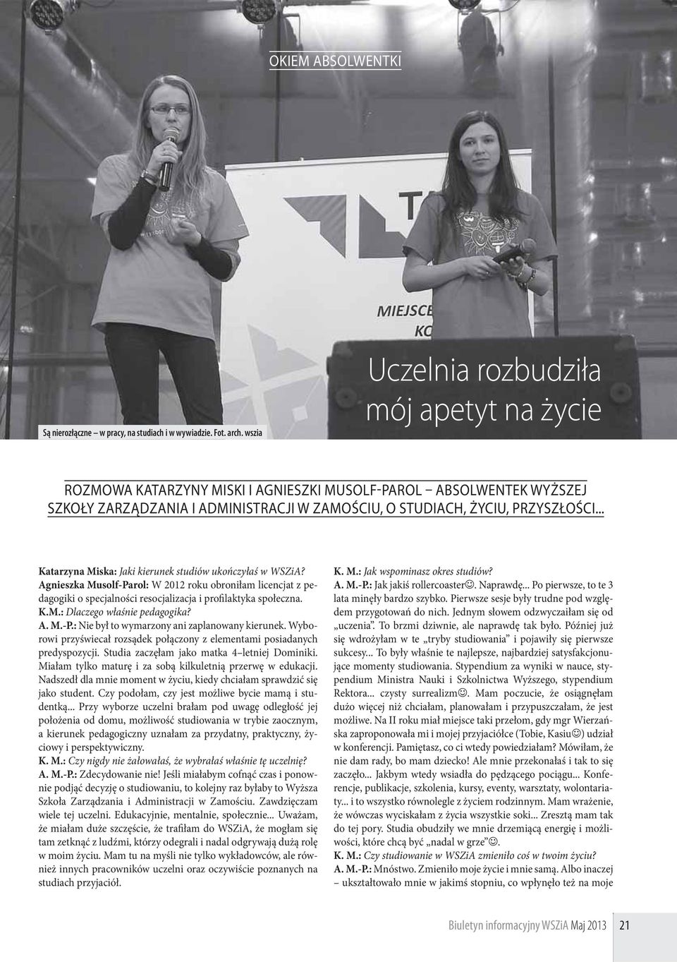 .. Katarzyna Miska: Jaki kierunek studiów ukończyłaś w WSZiA? Agnieszka Musolf-Parol: W 2012 roku obroniłam licencjat z pedagogiki o specjalności resocjalizacja i profilaktyka społeczna. K.M.: Dlaczego właśnie pedagogika?