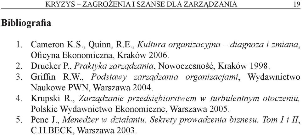 , Podstawy zarządzania organizacjami, Wydawnictwo Naukowe PWN, Warszawa 2004. 4. Krupski R.