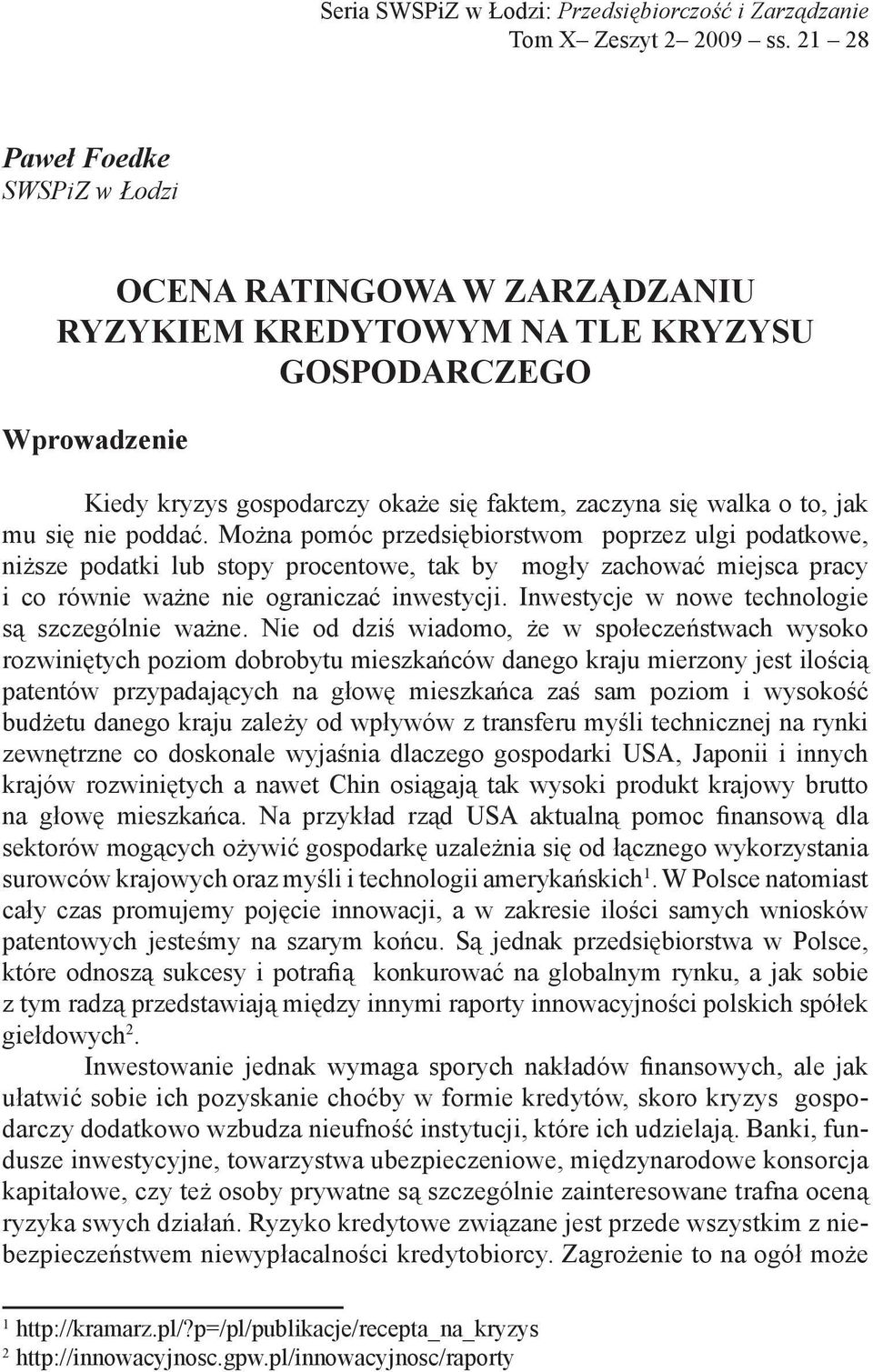 się nie poddać. Można pomóc przedsiębiorstwom poprzez ulgi podatkowe, niższe podatki lub stopy procentowe, tak by mogły zachować miejsca pracy i co równie ważne nie ograniczać inwestycji.