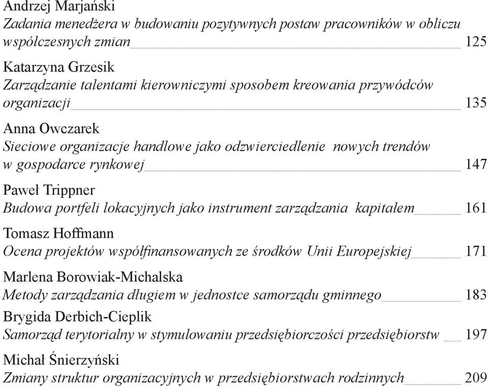 instrument zarządzania kapitałem 161 Tomasz Hoffmann Ocena projektów współfi nansowanych ze środków Unii Europejskiej 171 Marlena Borowiak-Michalska Metody zarządzania długiem w jednostce