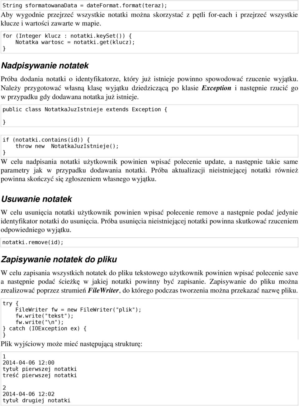 Należy przygotować własną klasę wyjątku dziedziczącą po klasie Exception i następnie rzucić go w przypadku gdy dodawana notatka już istnieje.