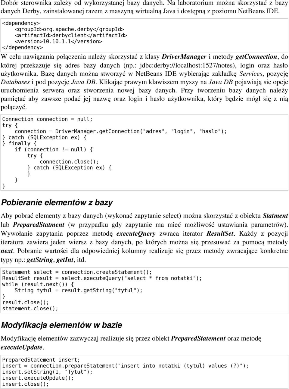 0..</version> </dependency> W celu nawiązania połączenia należy skorzystać z klasy DriverManager i metody getconnection, do której przekazuje się adres bazy danych (np.