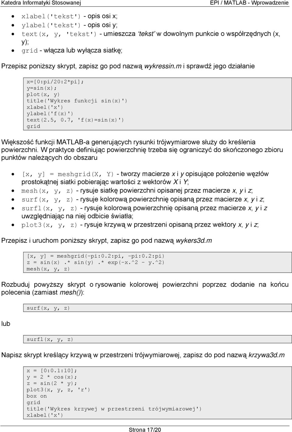 7, 'f(x)=sin(x)') grid Większość funkcji MATLAB-a generujących rysunki trójwymiarowe służy do kreślenia powierzchni.