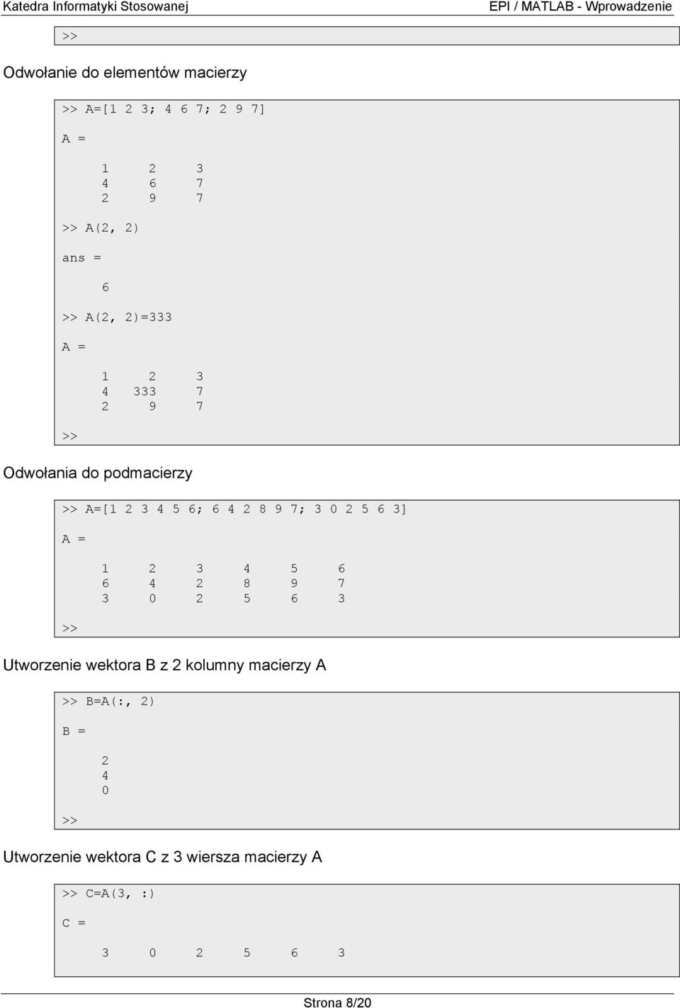 6 3] 1 2 3 4 5 6 6 4 2 8 9 7 3 0 2 5 6 3 Utworzenie wektora B z 2 kolumny macierzy A