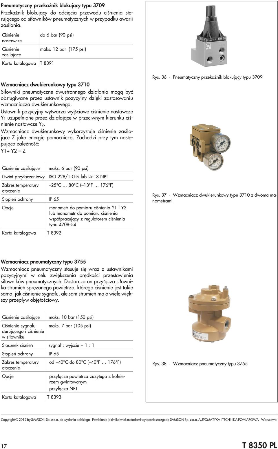 12 bar (175 psi) Karta katalogowa T 8391 Wzmacniacz dwukierunkowy typu 3710 Si³owniki pneumatyczne dwustronnego dzia³ania mog¹ byæ obs³ugiwane przez ustawnik pozycyjny dziêki zastosowaniu wzmacniacza