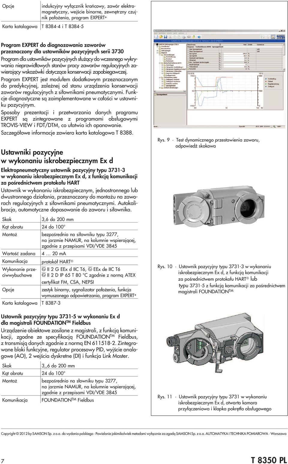 dotycz¹ce konserwacji zapobiegawczej. Program EXPERT jest modu³em dodatkowym przeznaczonym do predykcyjnej, zale nej od stanu urz¹dzenia konserwacji zaworów regulacyjnych z si³ownikami pneumatycznymi.