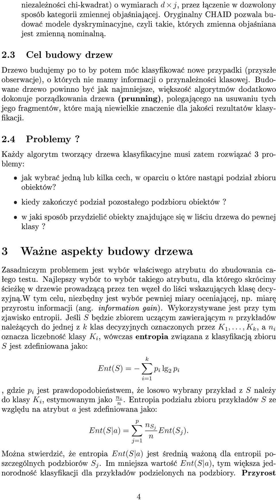 3 Cel budowy drzew Drzewo budujemy po to by potem móc klasykowa nowe przypadki (przyszªe obserwacje), o których nie mamy informacji o przynale»no±ci klasowej.