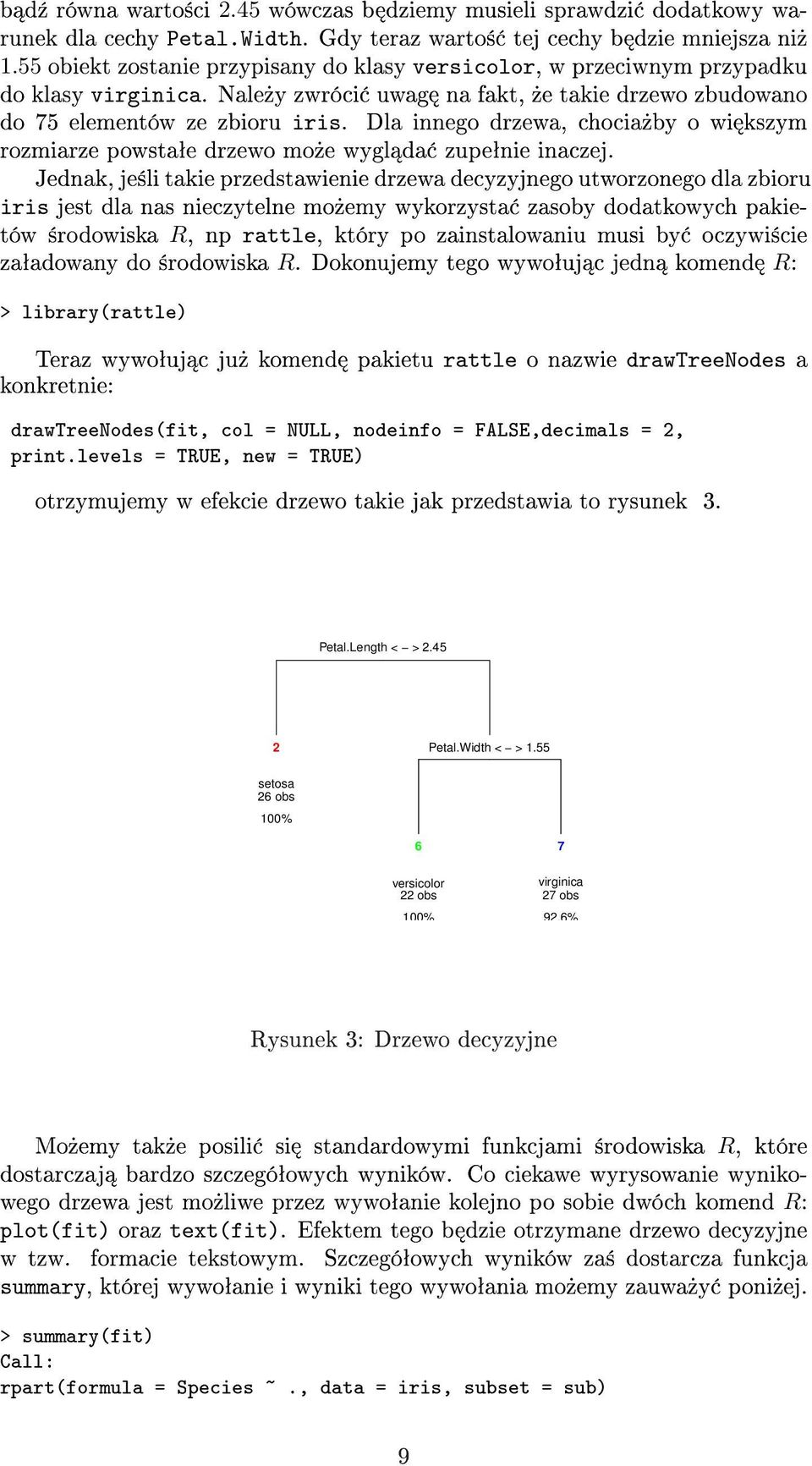 Dla innego drzewa, chocia»by o wi kszym rozmiarze powstaªe drzewo mo»e wygl da zupeªnie inaczej.