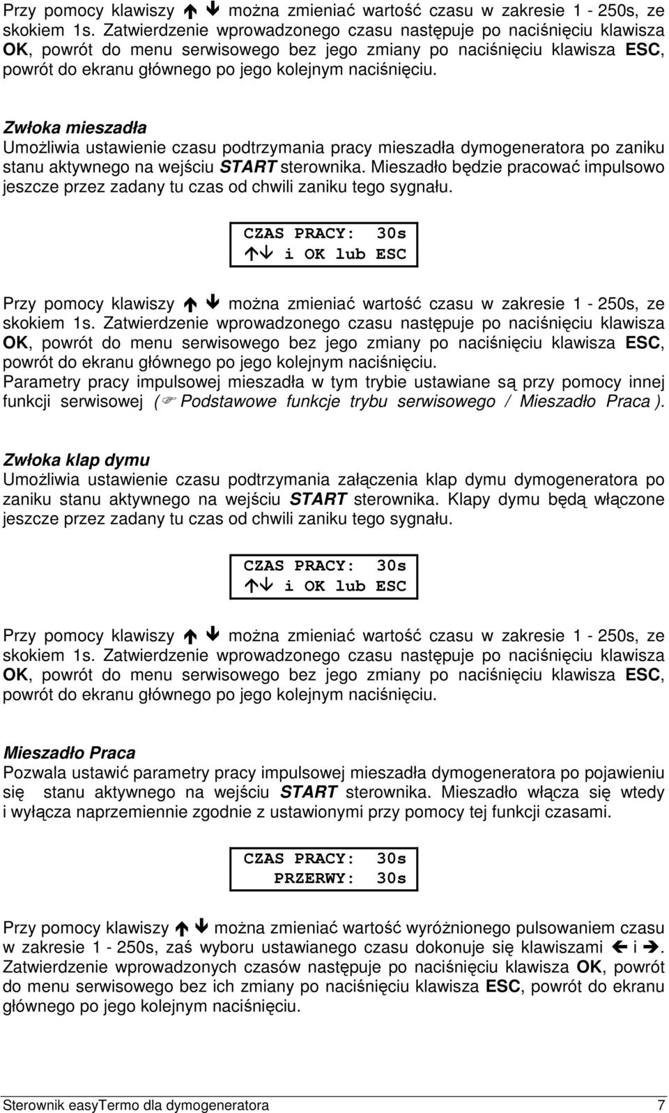 czasu podtrzymania pracy mieszadła dymogeneratora po zaniku stanu aktywnego na wejściu START sterownika. Mieszadło będzie pracować impulsowo jeszcze przez zadany tu czas od chwili zaniku tego sygnału.