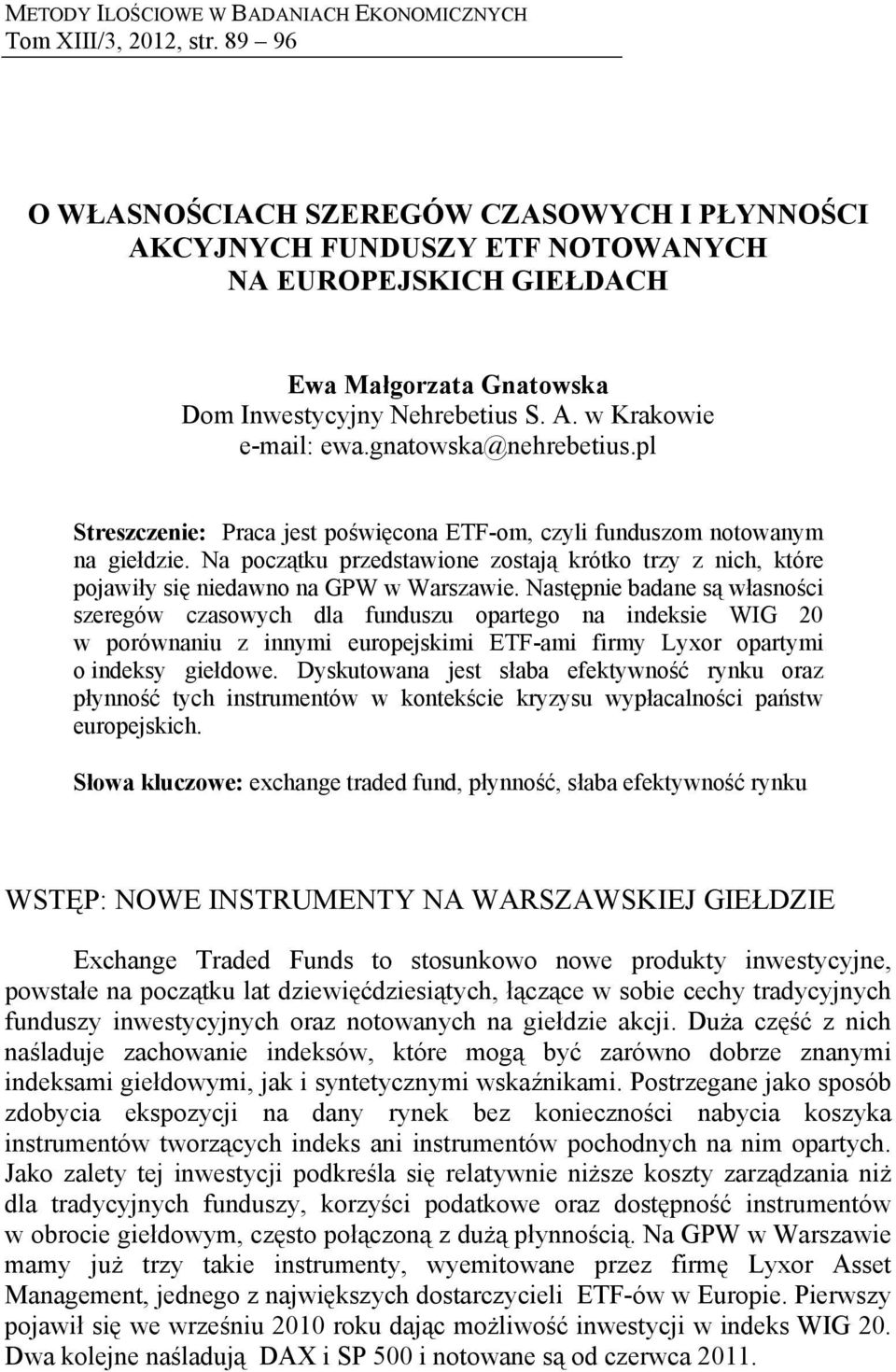 gnatowska@nehrebetius.pl Streszczenie: Praca jest poświęcona ETF-om, czyli funduszom notowanym na giełdzie.