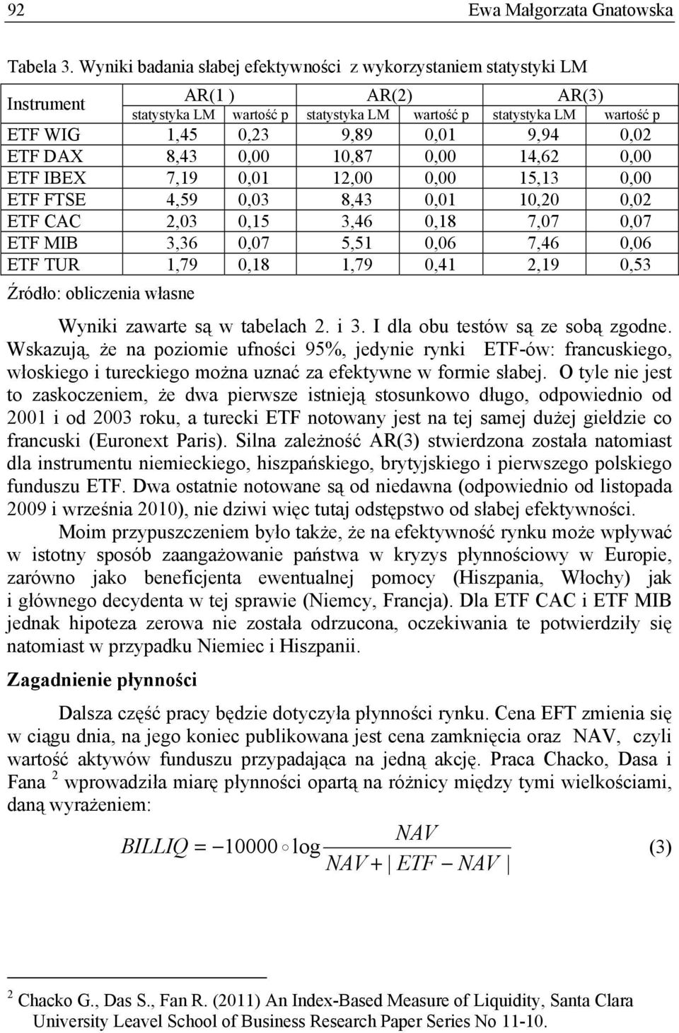 9,94 0,02 ETF DAX 8,43 0,00 10,87 0,00 14,62 0,00 ETF IBEX 7,19 0,01 12,00 0,00 15,13 0,00 ETF FTSE 4,59 0,03 8,43 0,01 10,20 0,02 ETF CAC 2,03 0,15 3,46 0,18 7,07 0,07 ETF MIB 3,36 0,07 5,51 0,06