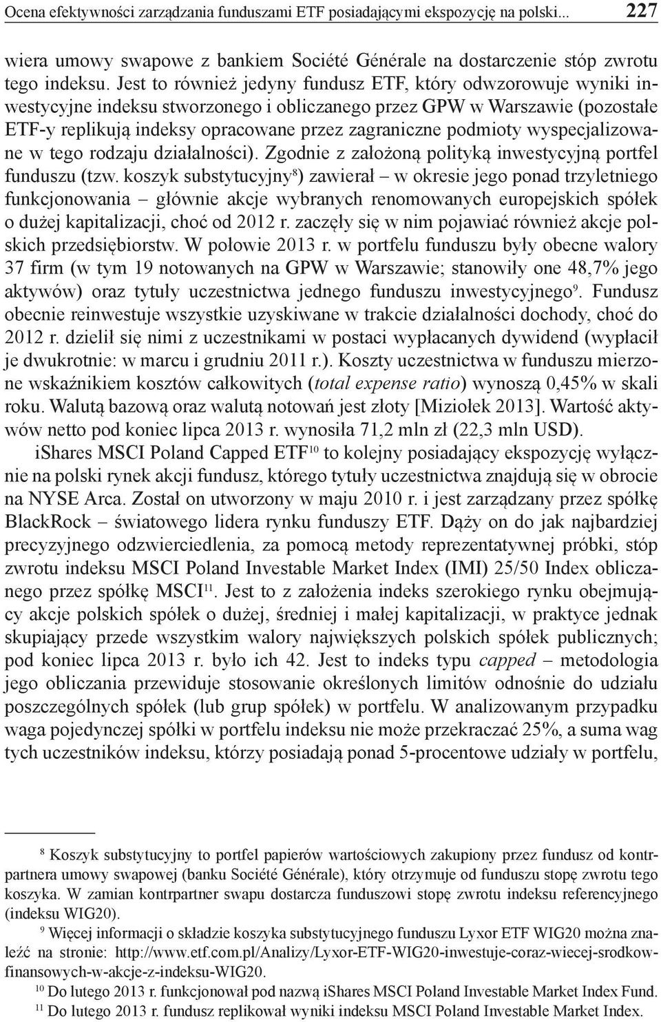 podmioty wyspecjalizowane w tego rodzaju działalności). Zgodnie z założoną polityką inwestycyjną portfel funduszu (tzw.