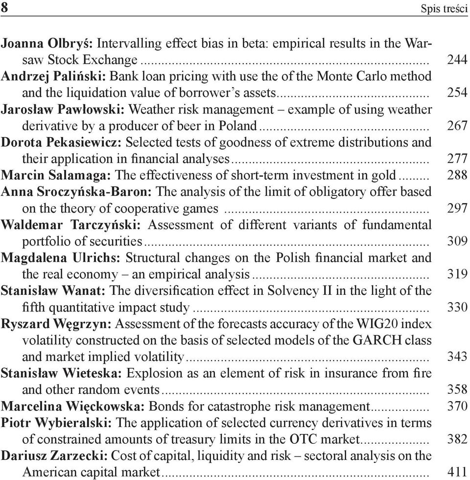 .. 254 Jarosław Pawłowski: Weather risk management example of using weather derivative by a producer of beer in Poland.