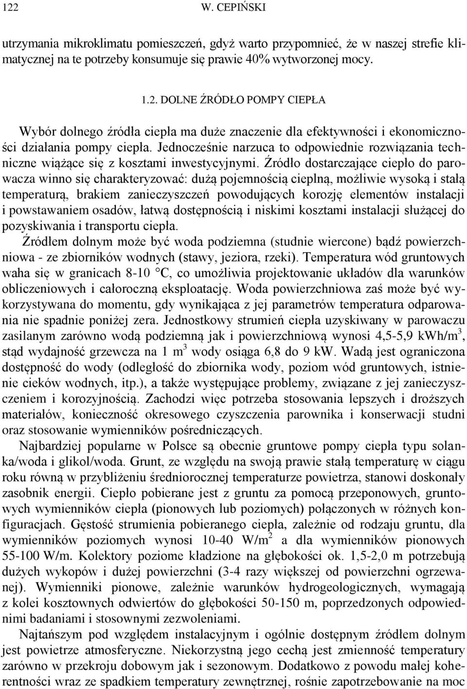 Źródło dostarczające ciepło do parowacza winno się charakteryzować: dużą pojemnością cieplną, możliwie wysoką i stałą temperaturą, brakiem zanieczyszczeń powodujących korozję elementów instalacji i