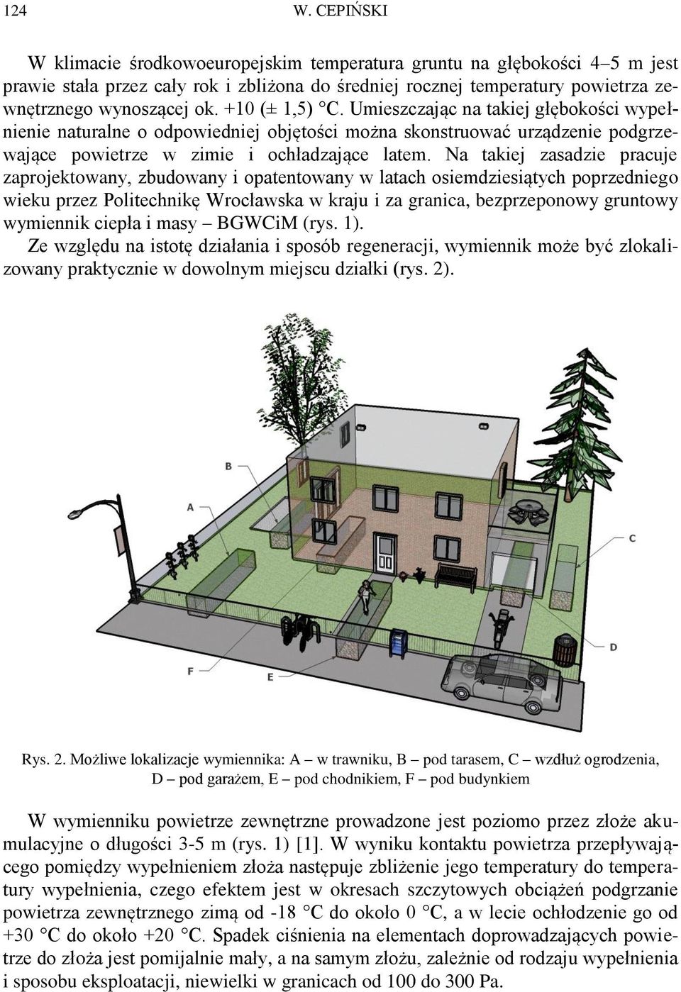 Na takiej zasadzie pracuje zaprojektowany, zbudowany i opatentowany w latach osiemdziesiątych poprzedniego wieku przez Politechnikę Wrocławska w kraju i za granica, bezprzeponowy gruntowy wymiennik