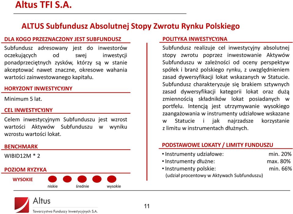 CEL INWESTYCYJNY Celem inwestycyjnym Subfunduszu jest wzrost wartości Aktywów Subfunduszu w wyniku wzrostu wartości lokat.